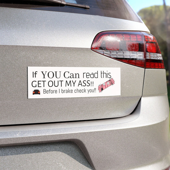 Funny Car Magnet — "If YOU Can read this GET OUT MY ASS!! Before I brake check"