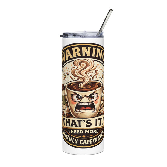 Funny Coffee Lover Skinny Tumbler — 20oz Stainless Steel Travel Cup with Straw — "Warning: That's It? I Need More Coffee" 20oz Stainless Steel Travel Cup